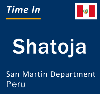 Current local time in Shatoja, San Martin Department, Peru