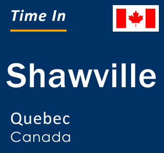 Current local time in Shawville, Quebec, Canada