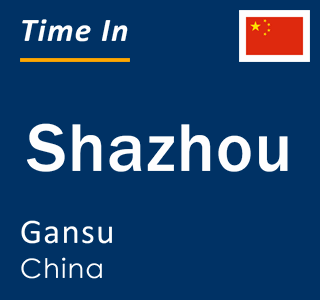 Current local time in Shazhou, Gansu, China