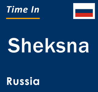 Current local time in Sheksna, Russia