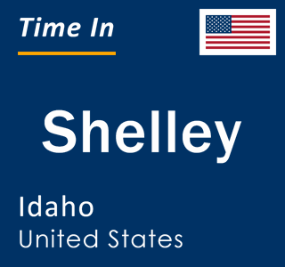 Current local time in Shelley, Idaho, United States