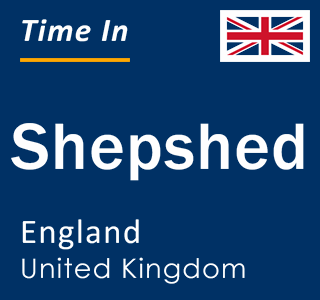 Current local time in Shepshed, England, United Kingdom