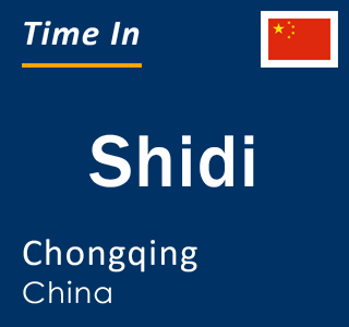 Current local time in Shidi, Chongqing, China
