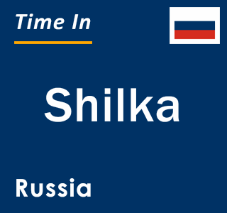 Current local time in Shilka, Russia