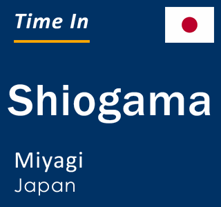 Current local time in Shiogama, Miyagi, Japan