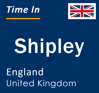 Current local time in Shipley, England, United Kingdom