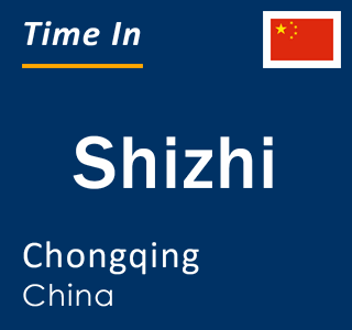 Current local time in Shizhi, Chongqing, China