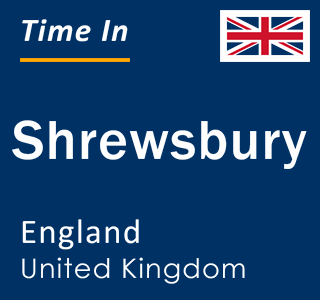Current local time in Shrewsbury, England, United Kingdom