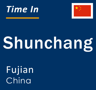 Current local time in Shunchang, Fujian, China