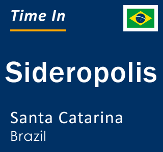 Current local time in Sideropolis, Santa Catarina, Brazil