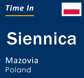 Current local time in Siennica, Mazovia, Poland
