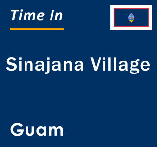 Current local time in Sinajana Village, Guam