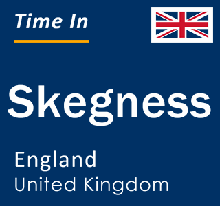 Current local time in Skegness, England, United Kingdom