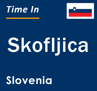 Current local time in Skofljica, Slovenia