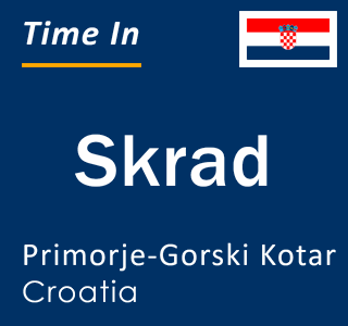 Current local time in Skrad, Primorje-Gorski Kotar, Croatia