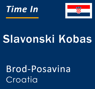 Current local time in Slavonski Kobas, Brod-Posavina, Croatia
