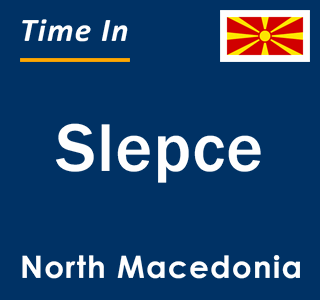 Current local time in Slepce, North Macedonia