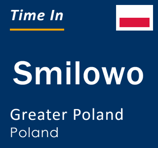 Current local time in Smilowo, Greater Poland, Poland