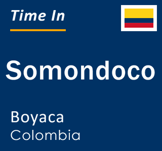 Current local time in Somondoco, Boyaca, Colombia