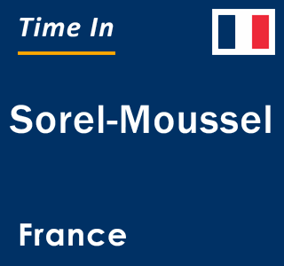 Current local time in Sorel-Moussel, France