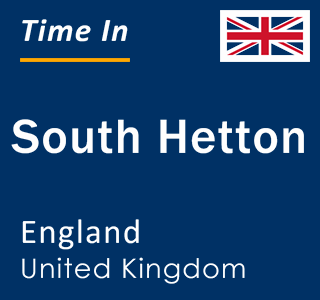 Current local time in South Hetton, England, United Kingdom