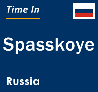 Current local time in Spasskoye, Russia