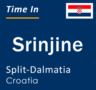 Current local time in Srinjine, Split-Dalmatia, Croatia