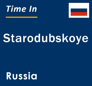 Current local time in Starodubskoye, Russia