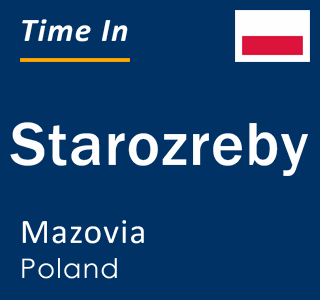 Current local time in Starozreby, Mazovia, Poland