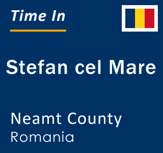 Current local time in Stefan cel Mare, Neamt County, Romania