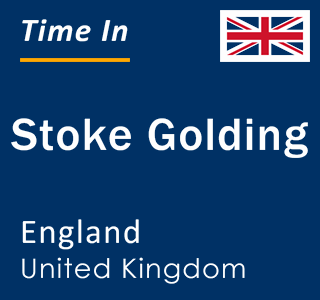 Current local time in Stoke Golding, England, United Kingdom