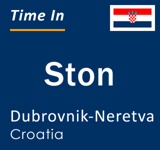 Current local time in Ston, Dubrovnik-Neretva, Croatia