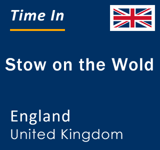 Current local time in Stow on the Wold, England, United Kingdom