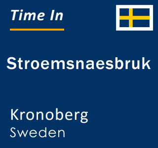 Current local time in Stroemsnaesbruk, Kronoberg, Sweden