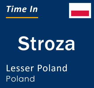 Current local time in Stroza, Lesser Poland, Poland