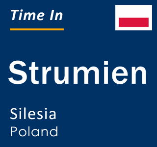 Current local time in Strumien, Silesia, Poland