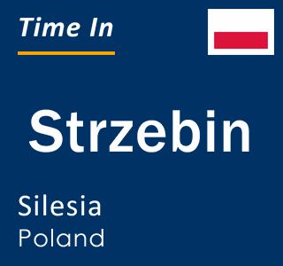 Current local time in Strzebin, Silesia, Poland