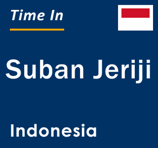 Current local time in Suban Jeriji, Indonesia