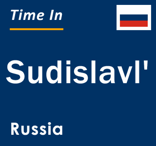 Current local time in Sudislavl', Russia