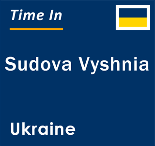 Current local time in Sudova Vyshnia, Ukraine