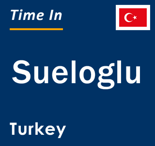 Current local time in Sueloglu, Turkey