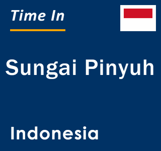 Current local time in Sungai Pinyuh, Indonesia