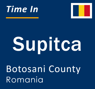 Current local time in Supitca, Botosani County, Romania