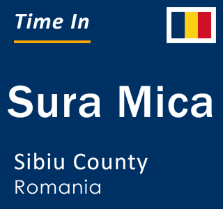 Current local time in Sura Mica, Sibiu County, Romania