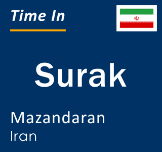 Current local time in Surak, Mazandaran, Iran