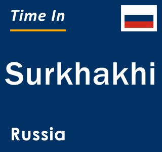 Current local time in Surkhakhi, Russia