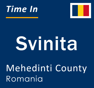 Current local time in Svinita, Mehedinti County, Romania