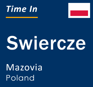 Current local time in Swiercze, Mazovia, Poland