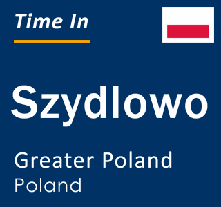 Current local time in Szydlowo, Greater Poland, Poland
