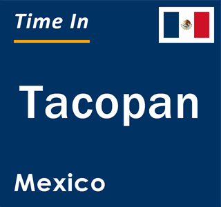 Current local time in Tacopan, Mexico